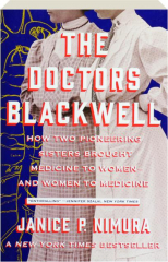 THE DOCTORS BLACKWELL: How Two Pioneering Sisters Brought Medicine to Women--and Women to Medicine