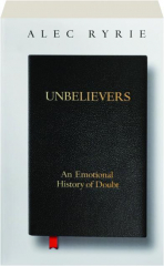 UNBELIEVERS: An Emotional History of Doubt
