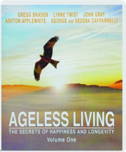 AGELESS LIVING, VOLUME ONE: The Secrets of Happiness and Longevity