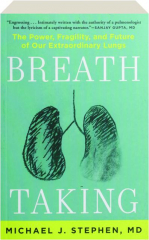 BREATH TAKING: The Power, Fragility, and Future of Our Extraordinary Lungs