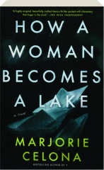 HOW A WOMAN BECOMES A LAKE