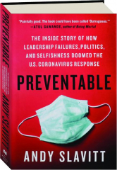 PREVENTABLE: The Inside Story of How Leadership Failures, Politics, and Selfishness Doomed the U.S. Coronavirus Response