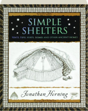 SIMPLE SHELTERS: Tents, Tipis, Yurts, Domes and Other Ancient Homes