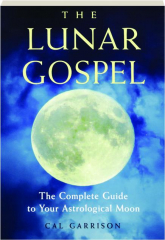 THE LUNAR GOSPEL: The Complete Guide to Your Astrological Moon