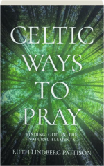 CELTIC WAYS TO PRAY: Finding God in the Natural Elements