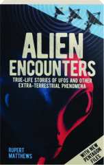 ALIEN ENCOUNTERS: True-Life Stories of UFOs and Other Extra-Terrestrial Phenomena