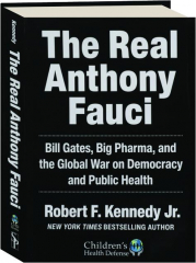 THE REAL ANTHONY FAUCI: Bill Gates, Big Pharma, and the Global War on Democracy and Public Health