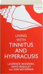 LIVING WITH TINNITUS AND HYPERACUSIS