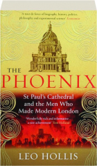 THE PHOENIX: St. Paul's Cathedral and the Men Who Made Modern London