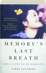 MEMORY'S LAST BREATH: Field Notes on My Dementia