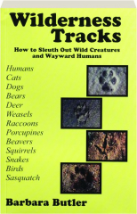 WILDERNESS TRACKS: How to Sleuth Out Wild Creatures and Wayward Humans