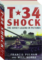 T-34 SHOCK: The Soviet Legend in Pictures