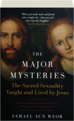 THE MAJOR MYSTERIES: The Sacred Sexuality Taught and Lived by Jesus