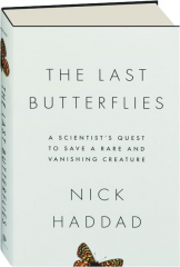 THE LAST BUTTERFLIES: A Scientist's Quest to Save a Rare and Vanishing Creature