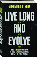 LIVE LONG AND EVOLVE: What Star Trek Can Teach Us about Evolution, Genetics, and Life on Other Worlds