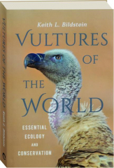 VULTURES OF THE WORLD: Essential Ecology and Conservation