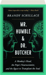 MR. HUMBLE & DR. BUTCHER: A Monkey's Head, the Pope's Neuroscientist, and the Quest to Transplant the Soul