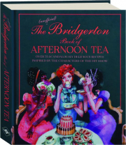 THE UNOFFICIAL <I>BRIDGERTON</I> BOOK OF AFTERNOON TEA