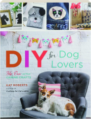 DIY FOR DOG LOVERS: 36 Paw-some Canine Crafts