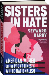 SISTERS IN HATE: American Women on the Front Lines of White Nationalism
