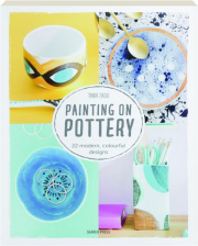 PAINTING ON POTTERY: 22 Modern, Colourful Designs