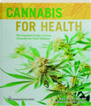 CANNABIS FOR HEALTH: The Essential Guide to Using Cannabis for Total Wellness