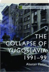 THE COLLAPSE OF YUGOSLAVIA 1991-99
