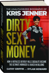 DIRTY SEXY MONEY: The Unauthorized Biography of Kris Jenner