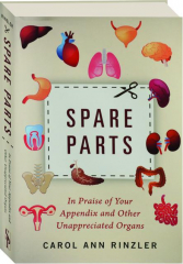 SPARE PARTS: In Praise of Your Appendix and Other Unappreciated Organs