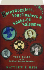 HORNSWOGGLERS, FOURFLUSHERS & SNAKE-OIL SALESMEN