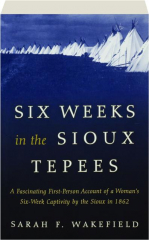 SIX WEEKS IN THE SIOUX TEPEES