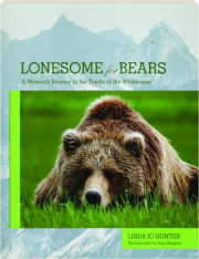 LONESOME FOR BEARS: A Woman's Journey in the Tracks of the Wilderness