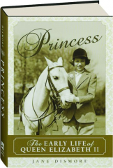 PRINCESS: The Early Life of Queen Elizabeth II