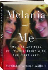 MELANIA AND ME: The Rise and Fall of My Friendship with the First Lady