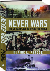 NEVER WARS: The US War Plans to Invade the World
