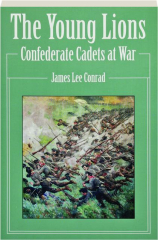 THE YOUNG LIONS: Confederate Cadets at War