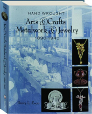 HAND WROUGHT ARTS & CRAFTS METALWORK & JEWELRY 1890-1940