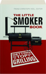 THE LITTLE SMOKER BOOK: Getting into the Top Level of Grilling