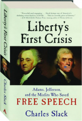 LIBERTY'S FIRST CRISIS: Adams, Jefferson, and the Misfits Who Saved Free Speech