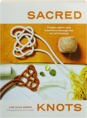 SACRED KNOTS: Create, Adorn, and Transform Through the Art of Knotting