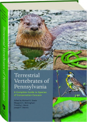 TERRESTRIAL VERTEBRATES OF PENNSYLVANIA: A Complete Guide to Species of Conservation Concern