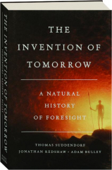 THE INVENTION OF TOMORROW: A Natural History of Foresight