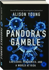 PANDORA'S GAMBLE: Lab Leaks, Pandemics, and a World at Risk