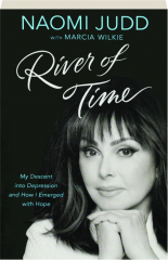 RIVER OF TIME: My Descent into Depression and How I Emerged with Hope