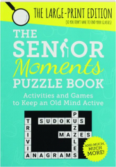 THE SENIOR MOMENTS PUZZLE BOOK: Activities and Games to Keep an Old Mind Active