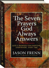 THE SEVEN PRAYERS GOD ALWAYS ANSWERS: God's Promises for Everyone, Everywhere, Every Time