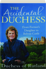 THE ACCIDENTAL DUCHESS: From Farmer's Daughter to Belvoir Castle