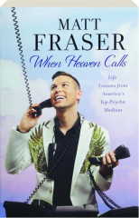WHEN HEAVEN CALLS: Life Lessons from America's Top Psychic Medium