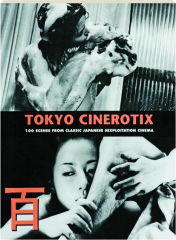 TOKYO CINEROTIX: 100 Scenes from Classic Japanese Sexploitation Cinema