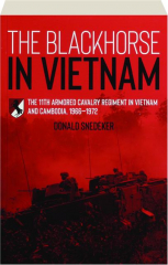 THE BLACKHORSE IN VIETNAM: The 11th Armored Cavalry Regiment in Vietnam and Cambodia, 1966-1972